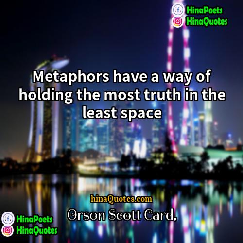 Orson Scott Card Quotes | Metaphors have a way of holding the